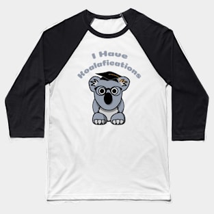 I Have Koalafications Baseball T-Shirt